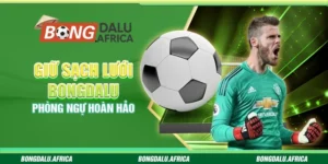 Giữ Sạch Lưới Bongdalu - Phòng Ngự Hoàn Hảo