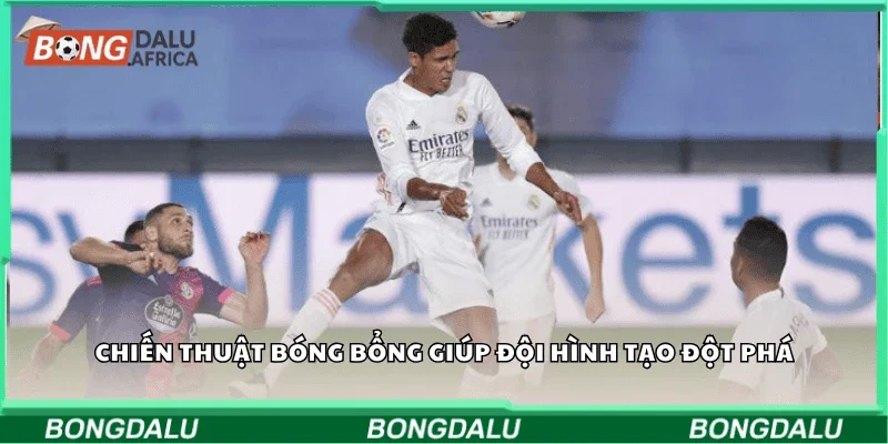Bóng bổng chiến thuật giúp đội hình tạo đột phá